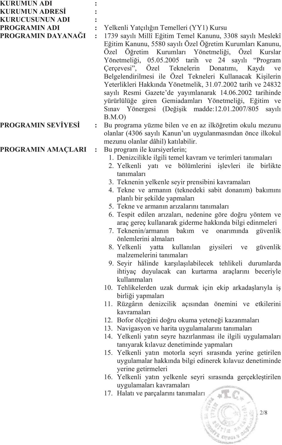 05.2005 tarih ve 24 say l Program Çerçevesi, Özel Teknelerin Donat m, Kayd ve Belgelendirilmesi ile Özel Tekneleri Kullanacak Ki ilerin Yeterlikleri Hakk nda Yönetmelik, 31.07.