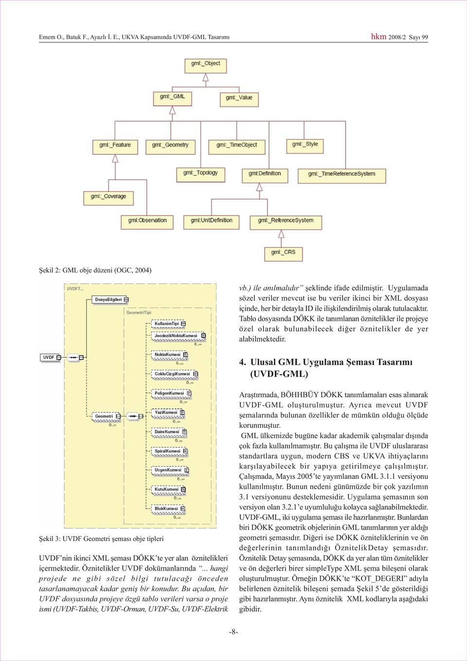 Tablo dosyasýnda DÖKK ile tanýmlanan öznitelikler ile projeye özel olarak bulunabilecek diðer öznitelikler de yer alabilmektedir. 4.