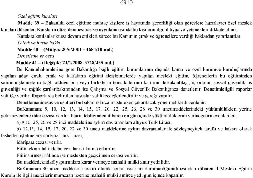 Kurslara katılanlar kursa devam ettikleri sürece bu Kanunun çırak ve öğrencilere verdiği haklardan yararlanırlar. Yolluk ve huzur hakkı Madde 40 (Mülga: 20/6/2001-4684/10 md.