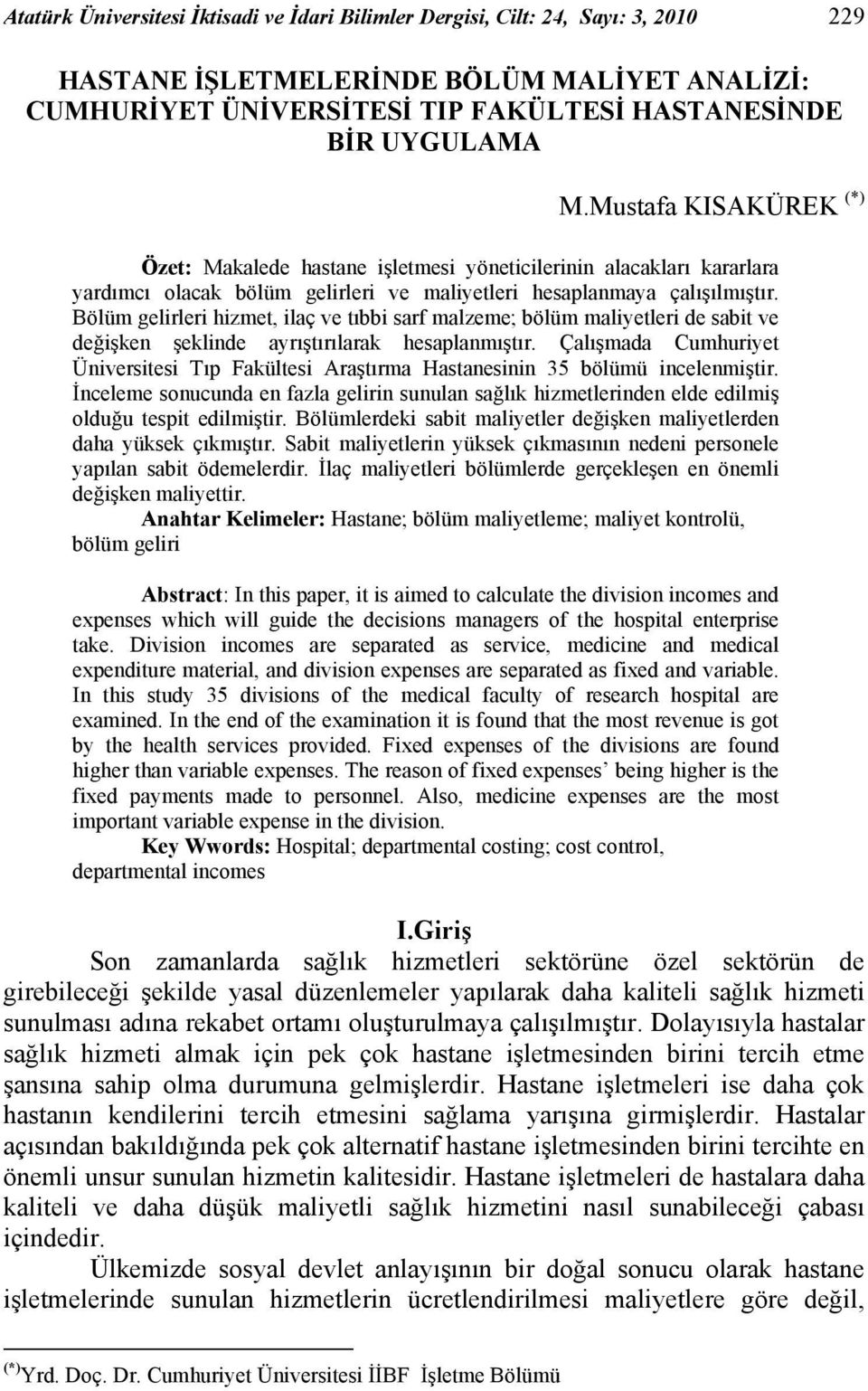 Bölüm gelirleri hizmet, ilaç ve tıbbi sarf malzeme; bölüm maliyetleri de sabit ve değişken şeklinde ayrıştırılarak hesaplanmıştır.