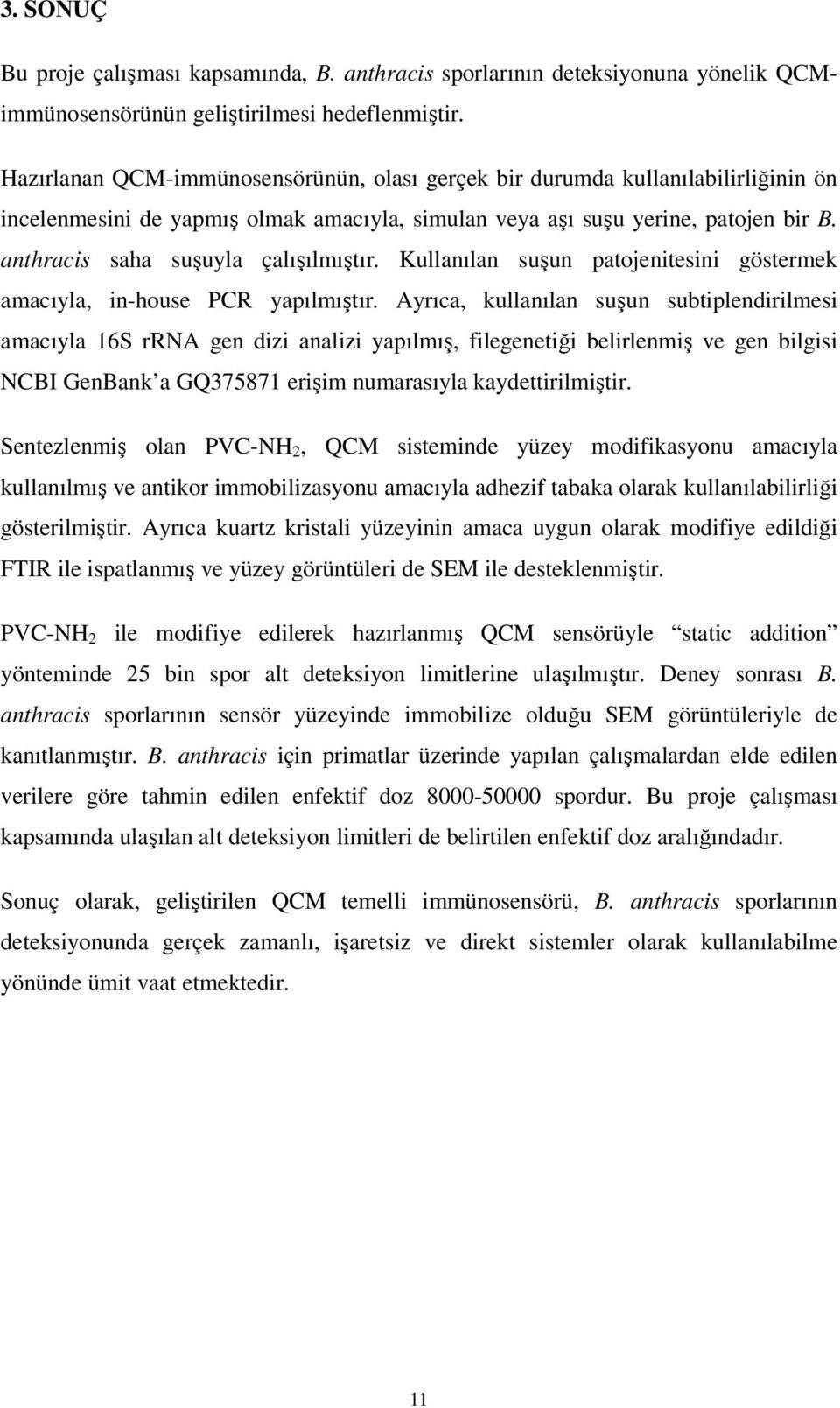 anthracis saha suşuyla çalışılmıştır. Kullanılan suşun patojenitesini göstermek amacıyla, in-house PCR yapılmıştır.