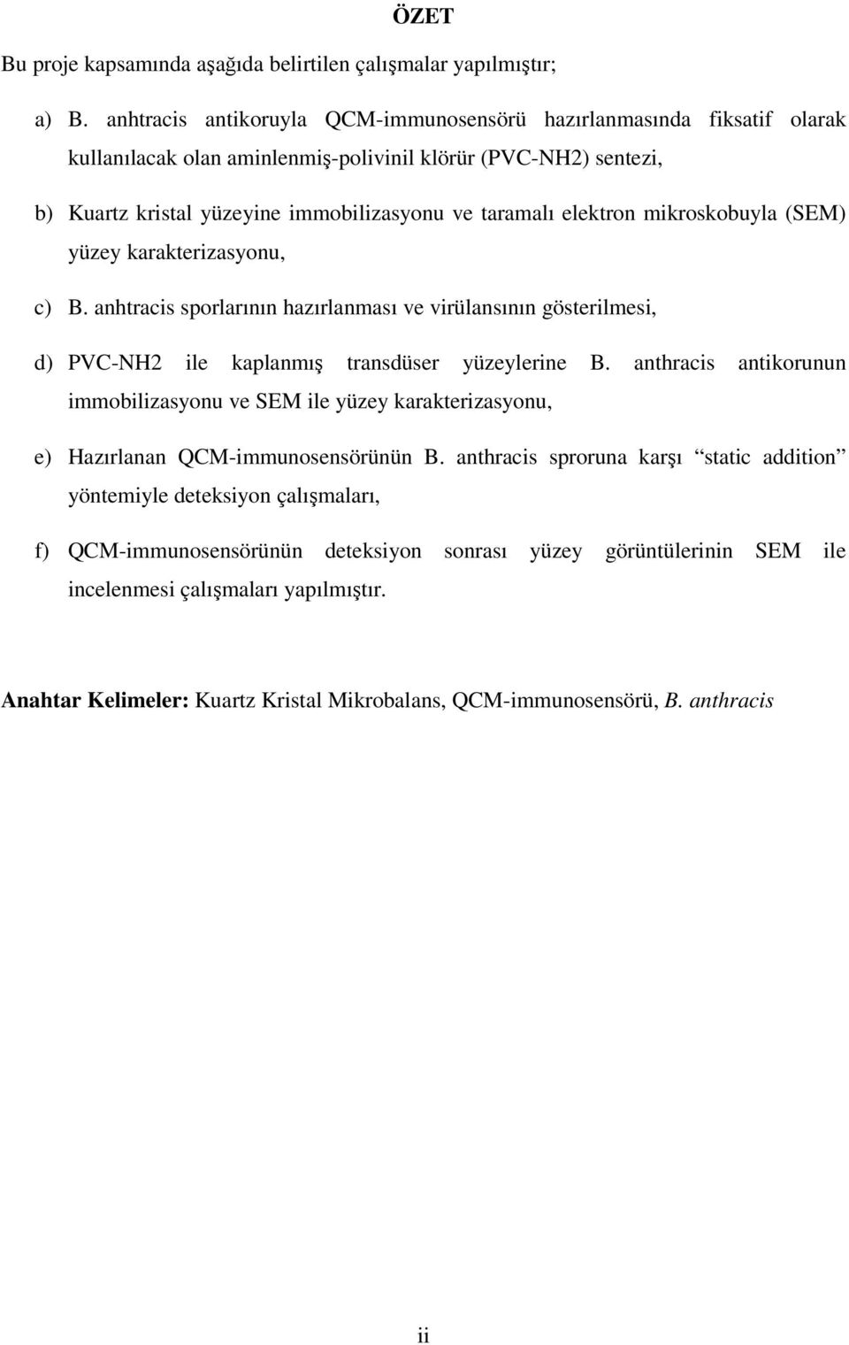 elektron mikroskobuyla (SEM) yüzey karakterizasyonu, c) B. anhtracis sporlarının hazırlanması ve virülansının gösterilmesi, d) PVC-NH2 ile kaplanmış transdüser yüzeylerine B.