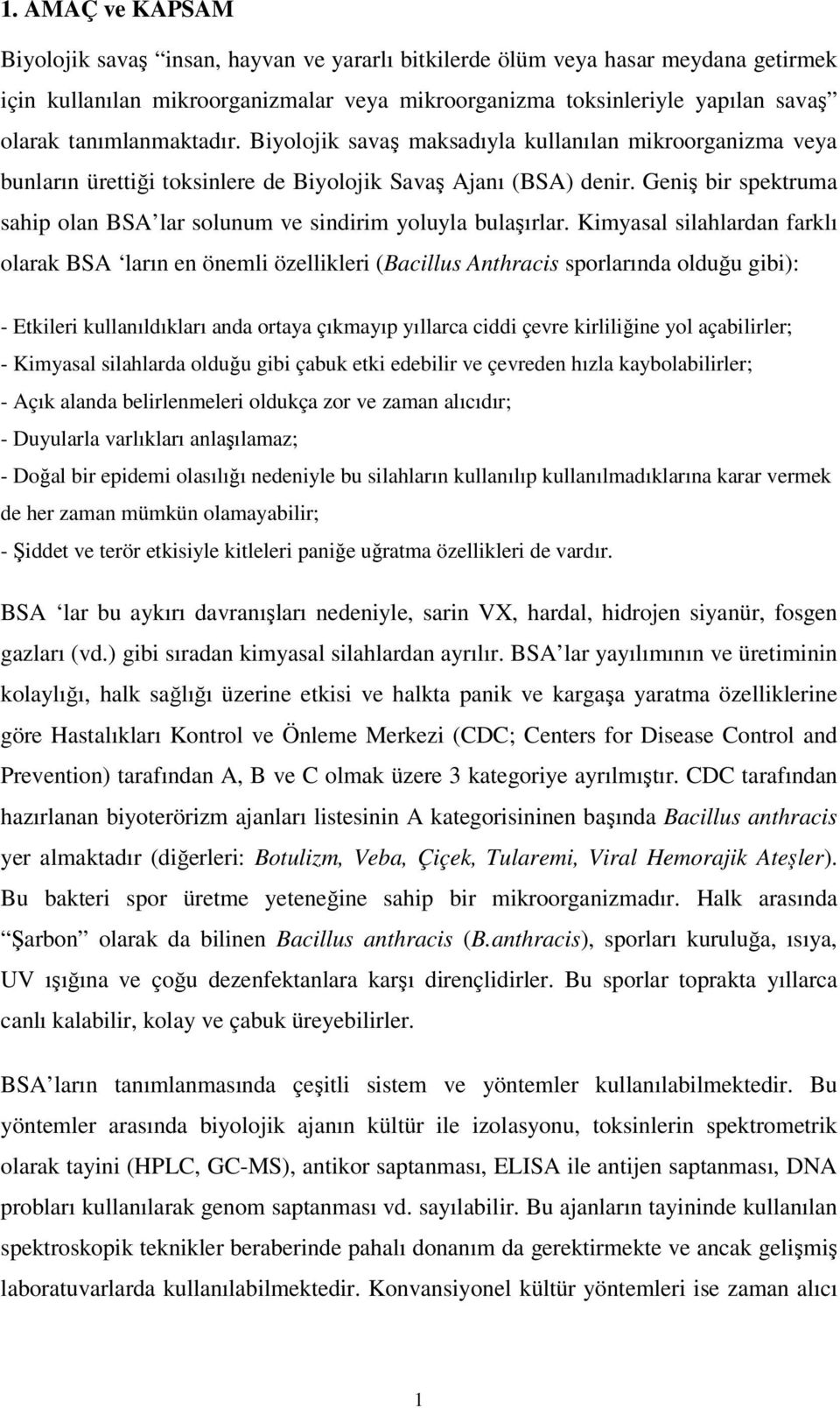 Geniş bir spektruma sahip olan BSA lar solunum ve sindirim yoluyla bulaşırlar.