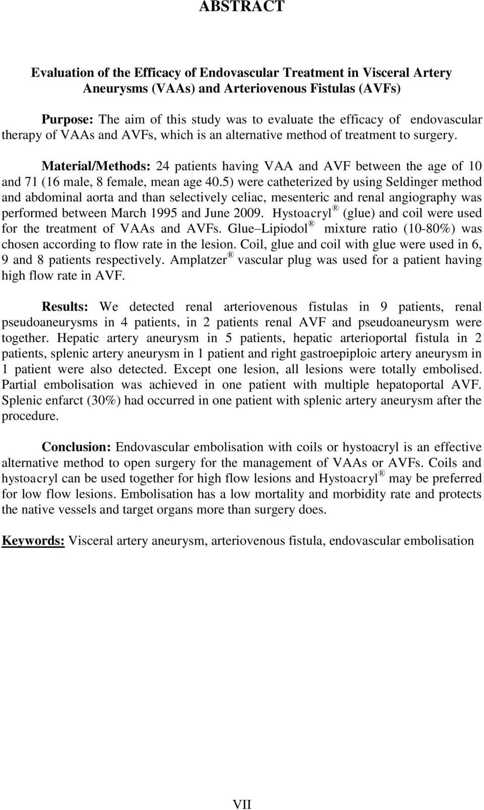 Material/Methods: 24 patients having VAA and AVF between the age of 10 and 71 (16 male, 8 female, mean age 40.