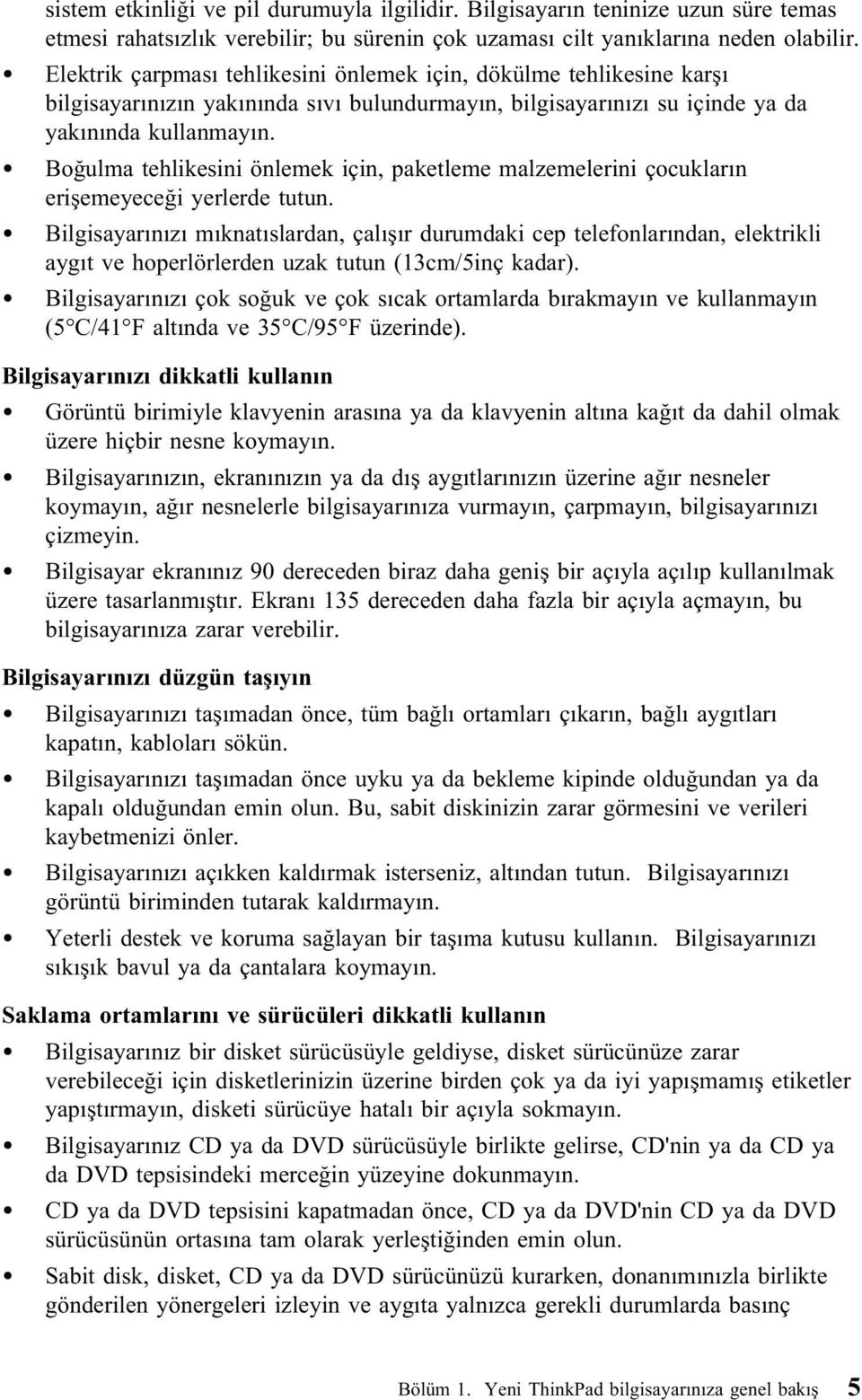 Boğulma tehlikesini önlemek için, paketleme malzemelerini çocukların erişemeyeceği yerlerde tutun.