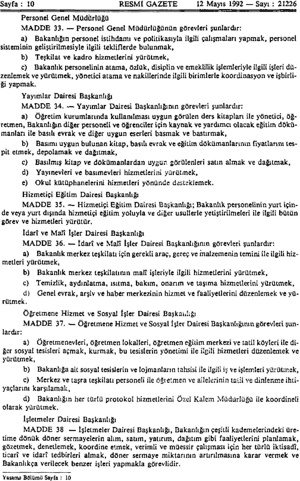 Teşkilat ve kadro hizmetlerini yürütmek, c) Bakanlık personelinin atama, özlük, disiplin ve emeklilik işlemleriyle ilgili işleri düzenlemek ve yürütmek, yönetici atama ve nakillerinde ilgili