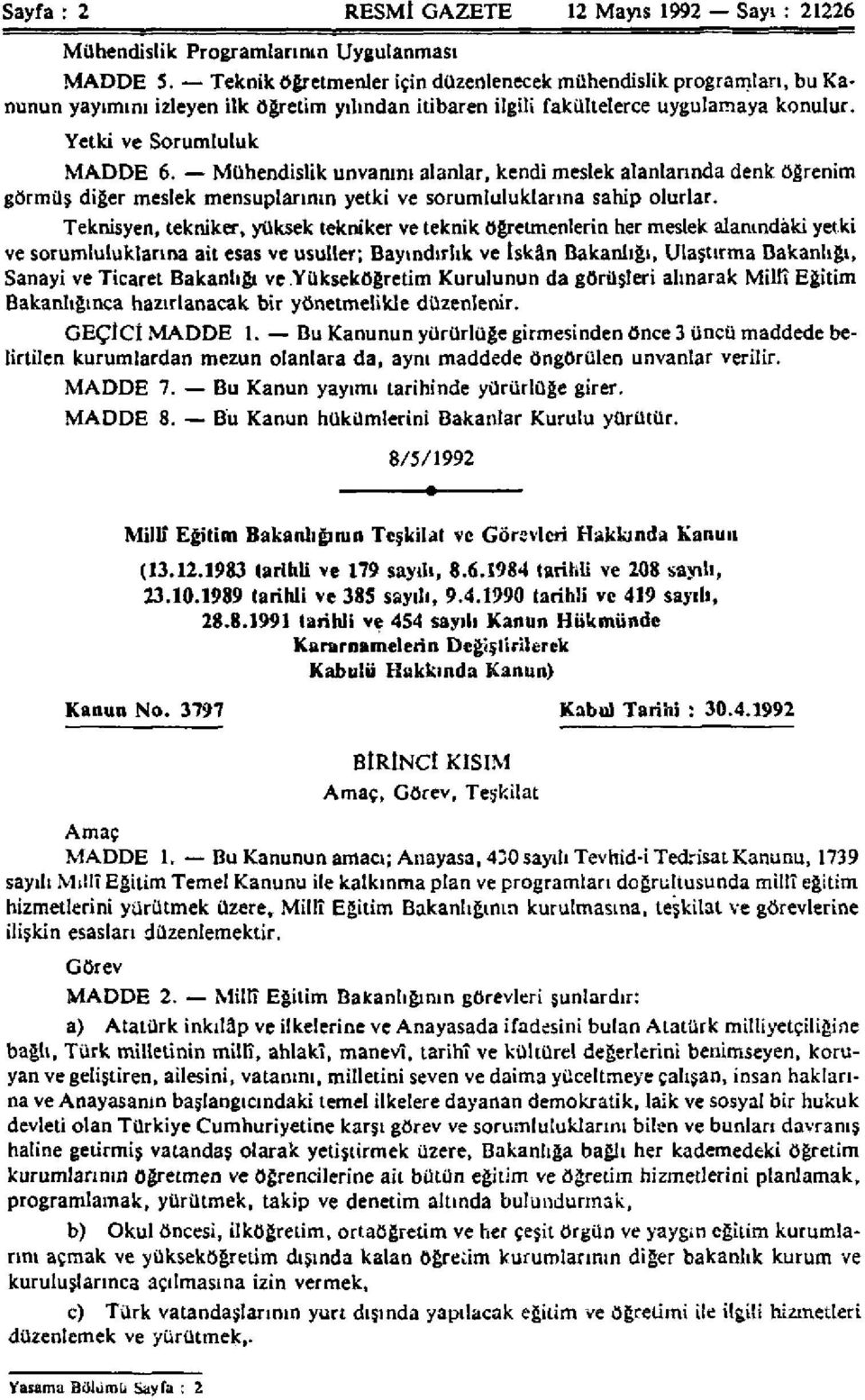 Mühendislik unvanını alanlar, kendi meslek alanlarında denk öğrenim görmüş diğer meslek mensuplarının yetki ve sorumluluklarına sahip olurlar.