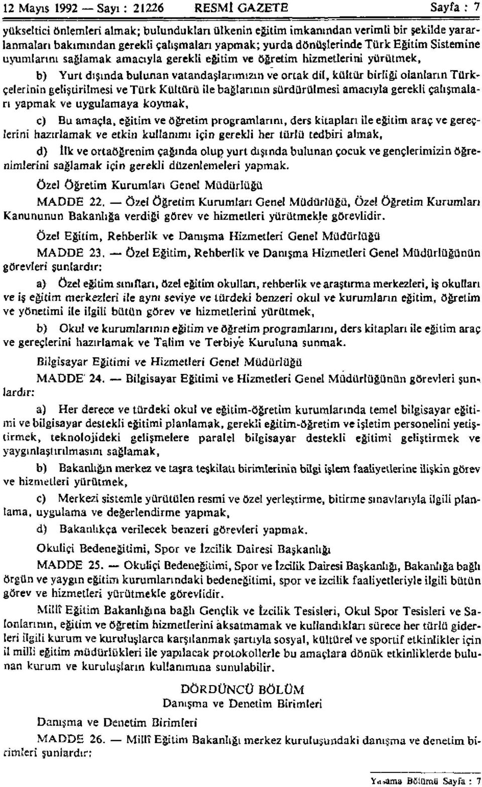 Türkçelerinin geliştrilmesi ve Türk Kültürü ile bağlarının sürdürülmesi amacıyla gerekli çalışmaları yapmak ve uygulamaya koymak, c) Bu amaçla, eğitim ve öğretim programlarını, ders kitapları ile