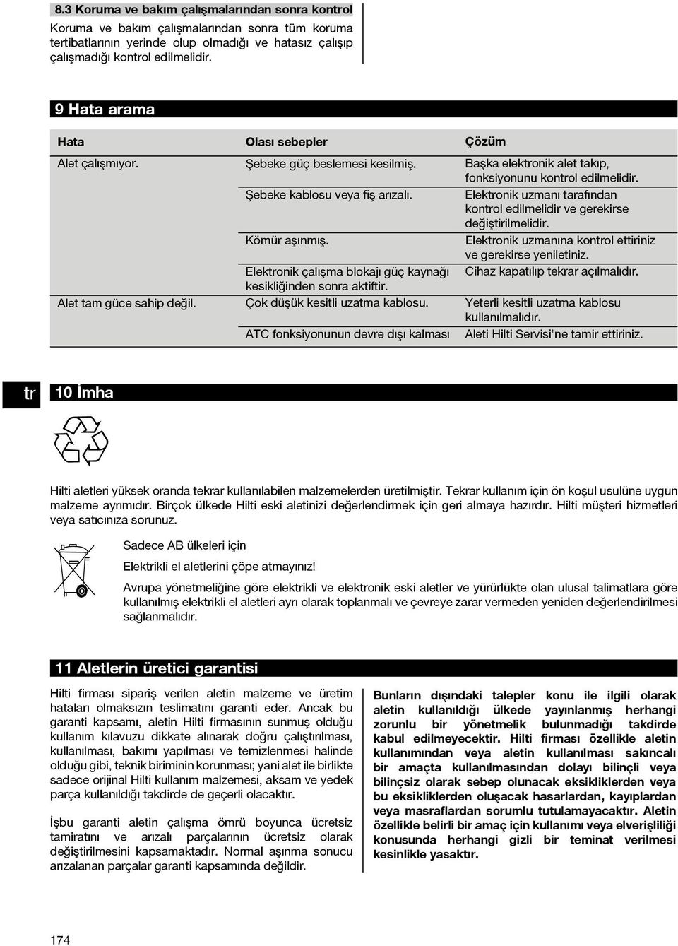 Elekonik uzmanı tarafından konol edilmelidir ve gerekirse değiştirilmelidir. Kömür aşınmış. Elekonik uzmanına konol ettiriniz ve gerekirse yeniletiniz.