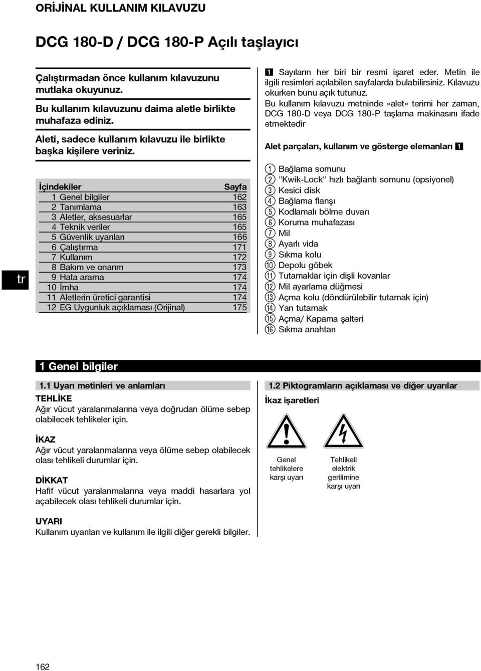 İçindekiler Sayfa 1 Genel bilgiler 162 2 Tanımlama 163 3 Aletler, aksesuarlar 165 4 Teknik veriler 165 5 Güvenlik uyarıları 166 6Çalıştırma 171 7 Kullanım 172 8 Bakım ve onarım 173 9Hataarama 174 10