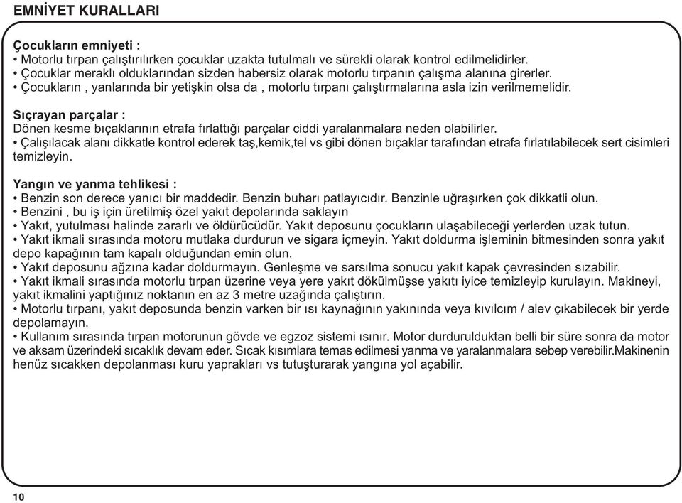 Sýçrayan parçalar : Dönen kesme býçaklarýnýn etrafa fýrlattýðý parçalar ciddi yaralanmalara neden olabilirler.