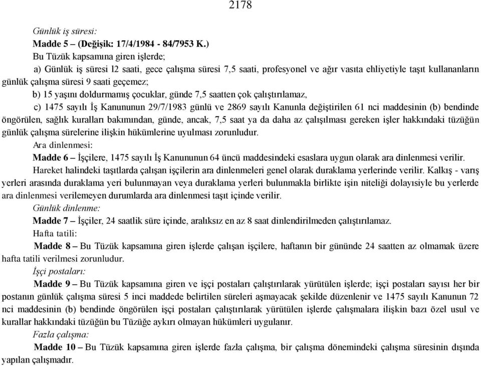 15 yaşını doldurmamış çocuklar, günde 7,5 saatten çok çalıştırılamaz, c) 1475 sayılı İş Kanununun 29/7/1983 günlü ve 2869 sayılı Kanunla değiştirilen 61 nci maddesinin (b) bendinde öngörülen, sağlık