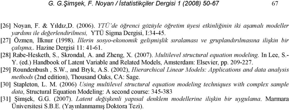 İllerin sosyo-ekonomik gelişmişlik sıralaması ve gruplandırılmasına ilişkin bir çalışma,. Hazine Dergisi 11: 41-61. [28] Rabe-Hesketh, S., Skrondal, A. and Zheng, X. (2007).