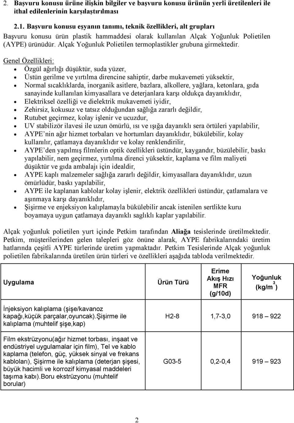 Alçak Yoğunluk Polietilen termoplastikler grubuna girmektedir.