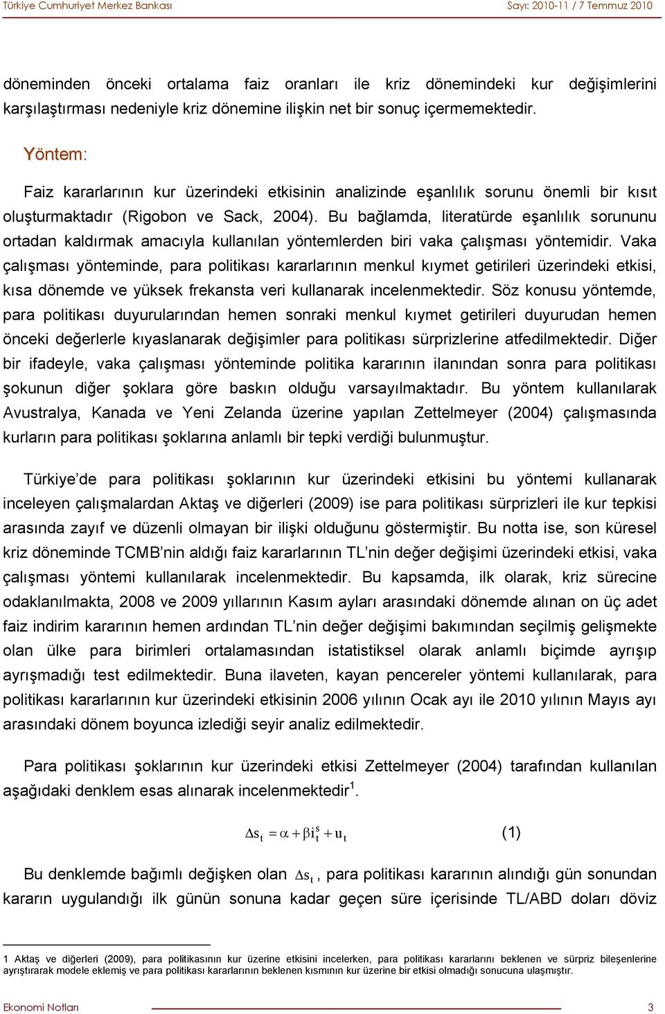 Bu bağlamda, literatürde eşanlılık sorununu ortadan kaldırmak amacıyla kullanılan yöntemlerden biri vaka çalışması yöntemidir.