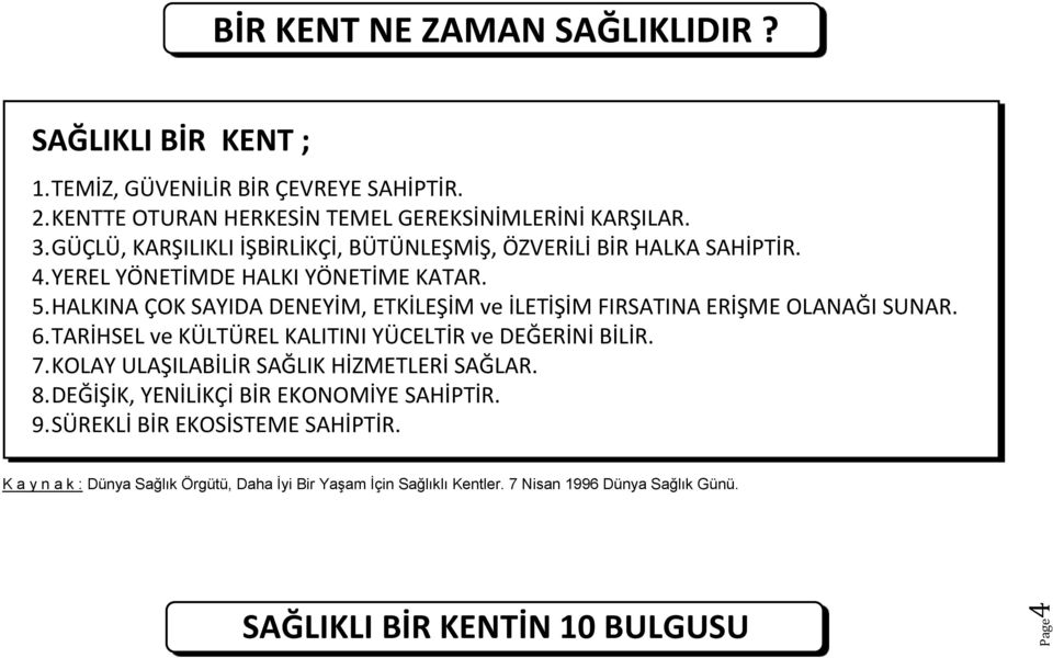 HALKINA ÇOK SAYIDA DENEYİM, ETKİLEŞİM ve İLETİŞİM FIRSATINA ERİŞME OLANAĞI SUNAR. 6. TARİHSEL ve KÜLTÜREL KALITINI YÜCELTİR ve DEĞERİNİ BİLİR. 7.