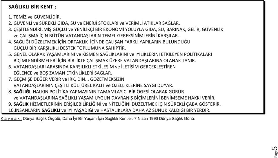 SAĞLIĞI DÜZELTMEK İÇİN ORTAKLIK İÇİNDE ÇALIŞAN FARKLI YAPILARIN BULUNDUĞU GÜÇLÜ BİR KARŞILIKLI DESTEK TOPLUMUNA SAHİPTİR. 5.