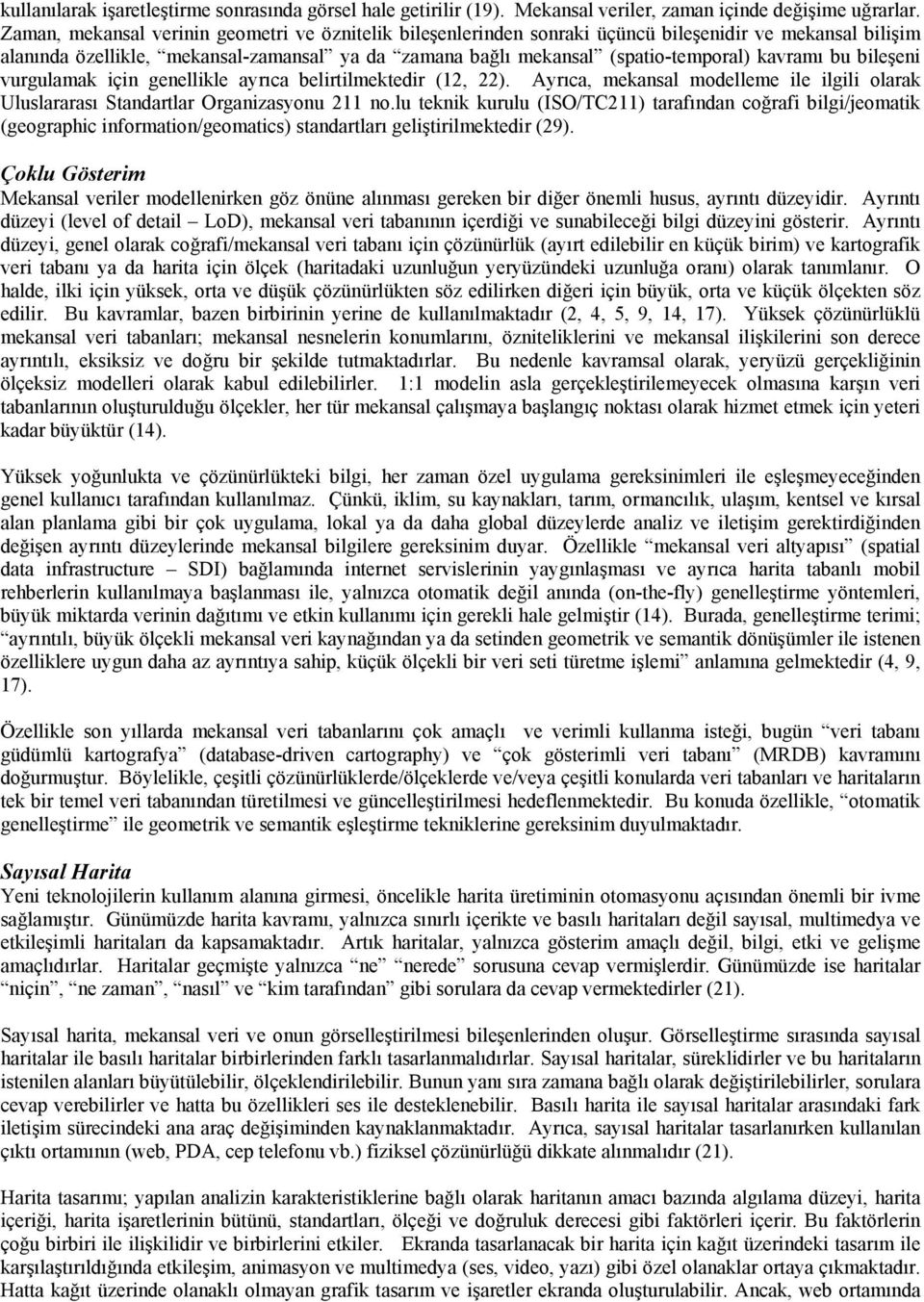 kavramı bu bileşeni vurgulamak için genellikle ayrıca belirtilmektedir (12, 22). Ayrıca, mekansal modelleme ile ilgili olarak Uluslararası Standartlar Organizasyonu 211 no.