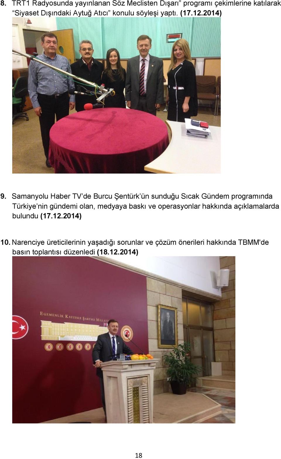 Samanyolu Haber TV de Burcu Şentürk ün sunduğu Sıcak Gündem programında Türkiye nin gündemi olan, medyaya baskı