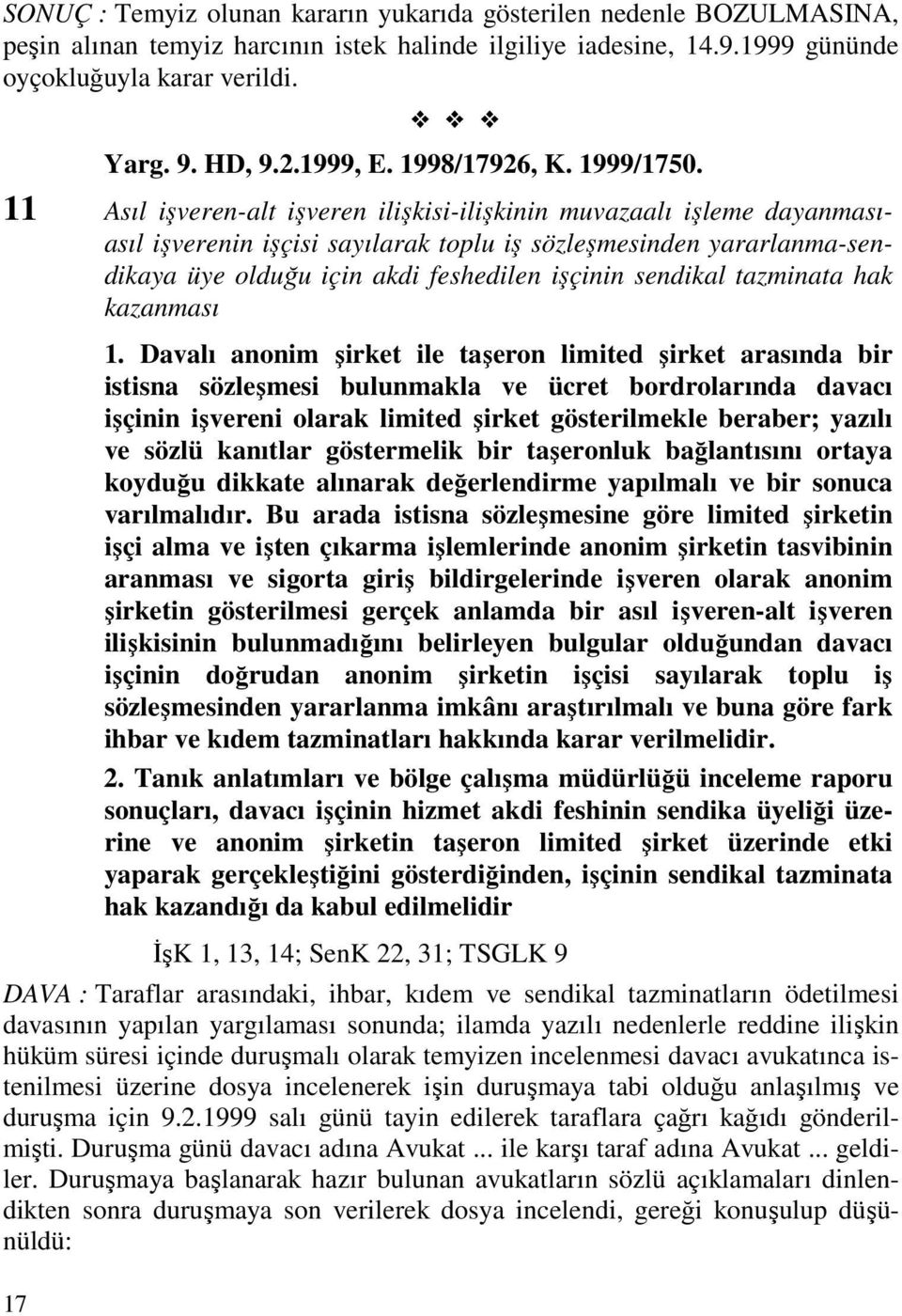 11 Asıl işveren-alt işveren ilişkisi-ilişkinin muvazaalı işleme dayanmasıasıl işverenin işçisi sayılarak toplu iş sözleşmesinden yararlanma-sendikaya üye olduğu için akdi feshedilen işçinin sendikal