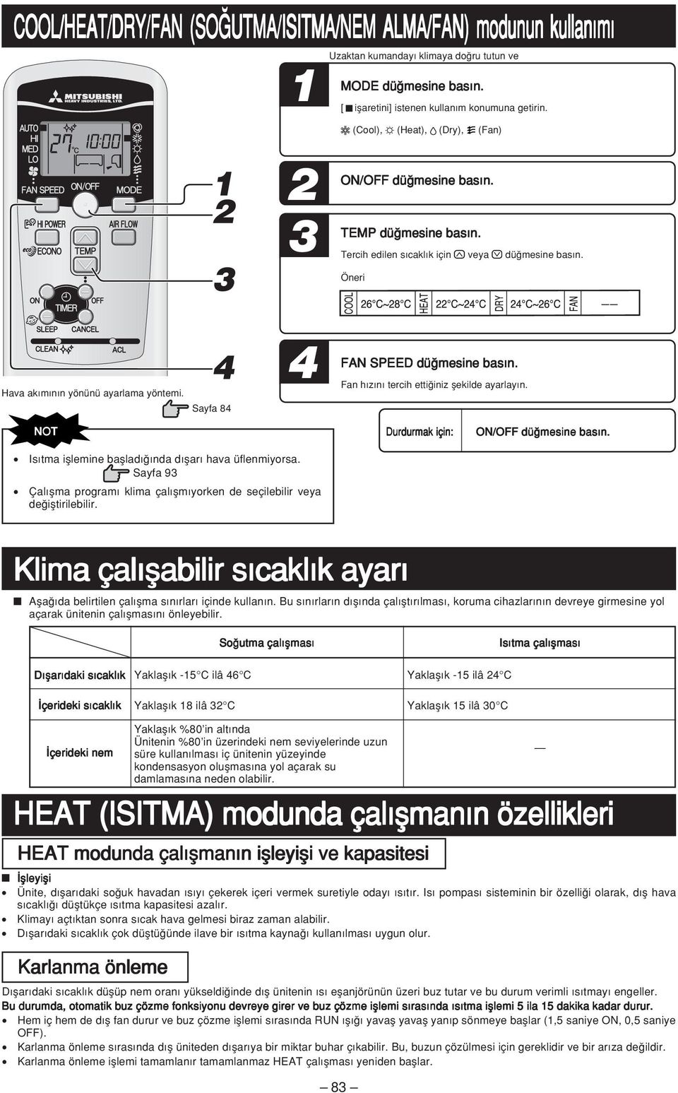 Sayfa 84 4 FAN SPEED dü mesine bas n. Fan h z n tercih etti iniz flekilde ayarlay n. Is tma ifllemine bafllad nda d flar hava üflenmiyorsa.