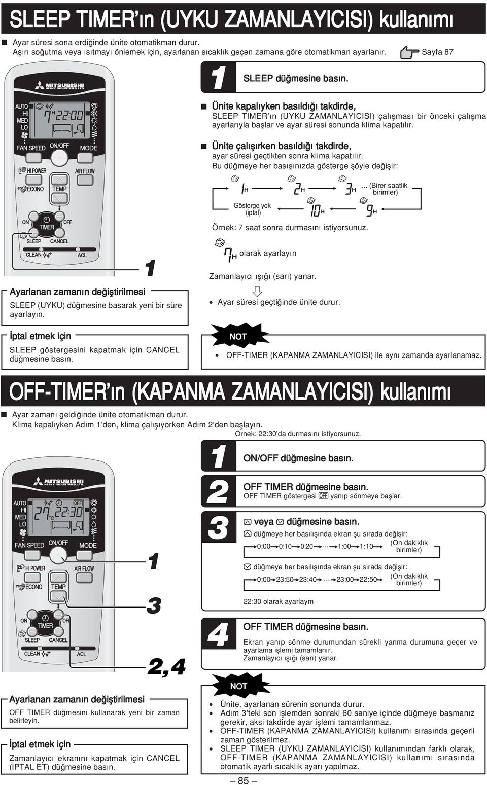 Ünite çal fl rken bas ld takdirde, ayar süresi geçtikten sonra klima kapat l r. Bu dü meye her bas fl n zda gösterge flöyle de iflir: Gösterge yok (iptal) Örnek: 7 saat sonra durmas n istiyorsunuz.