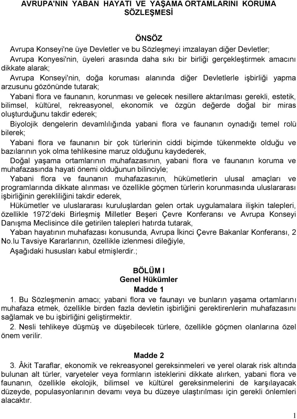 nesillere aktarılması gerekli, estetik, bilimsel, kültürel, rekreasyonel, ekonomik ve özgün değerde doğal bir miras oluşturduğunu takdir ederek; Biyolojik dengelerin devamlılığında yabani flora ve