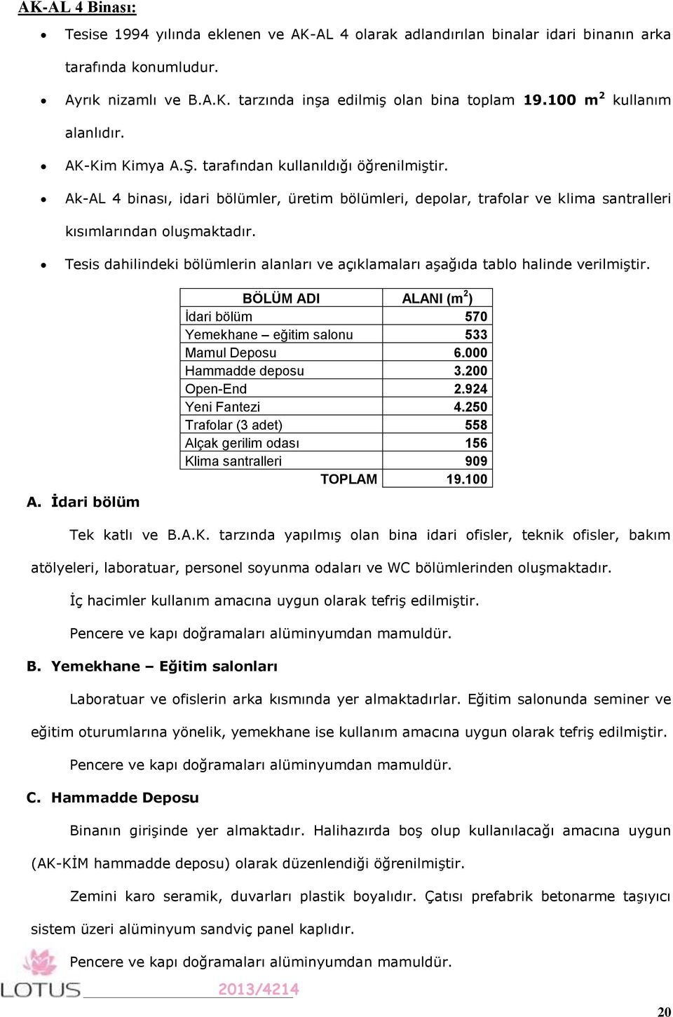 Ak-AL 4 binası, idari bölümler, üretim bölümleri, depolar, trafolar ve klima santralleri kısımlarından oluşmaktadır.