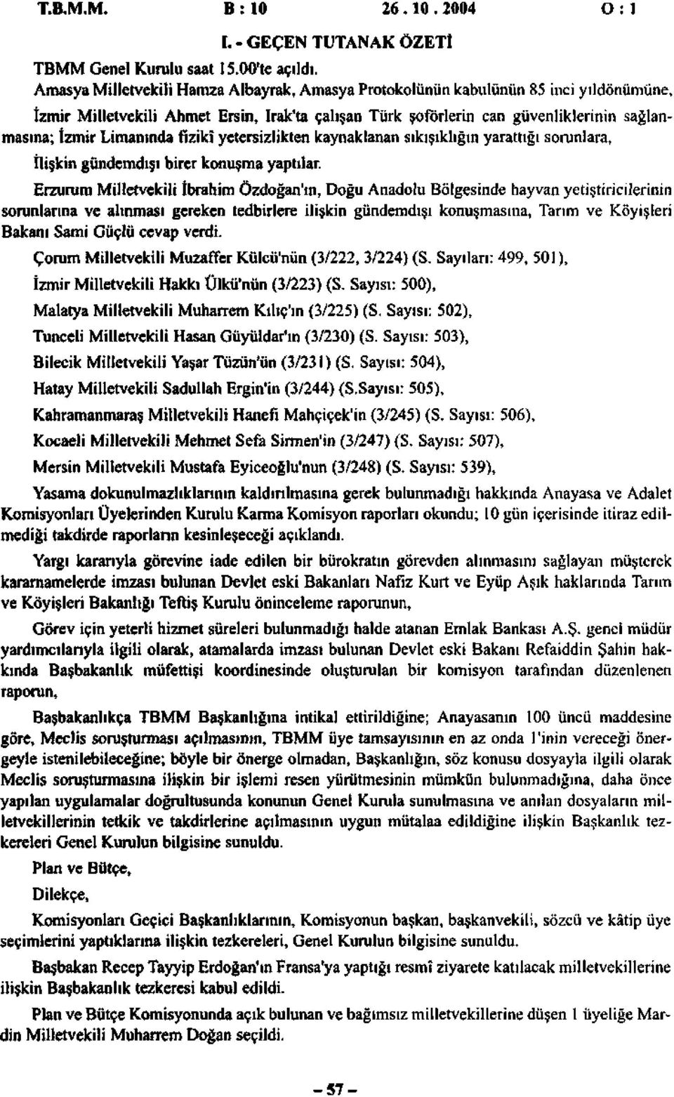 Limanında fizikî yetersizlikten kaynaklanan sıkışıklığın yarattığı sorunlara, İlişkin gündemdışı birer konuşma yaptılar.