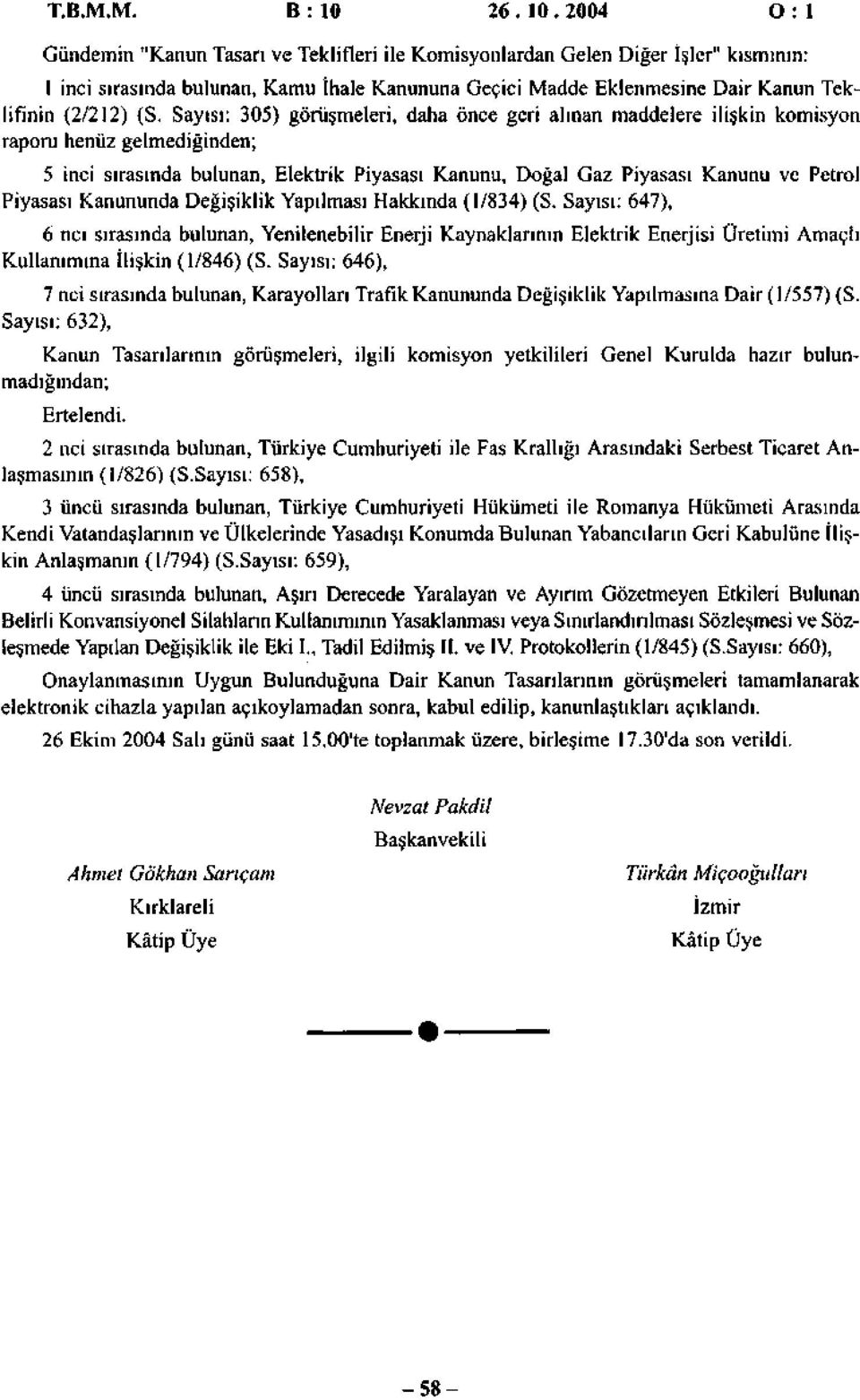 2004 O : Gündemin "Kanun Tasarı ve Teklifleri ile Komisyonlardan Gelen Diğer İşler" kısmının: inci sırasında bulunan, Kamu İhale Kanununa Geçici Madde Eklenmesine Dair Kanun Teklifinin (2/22) (S.