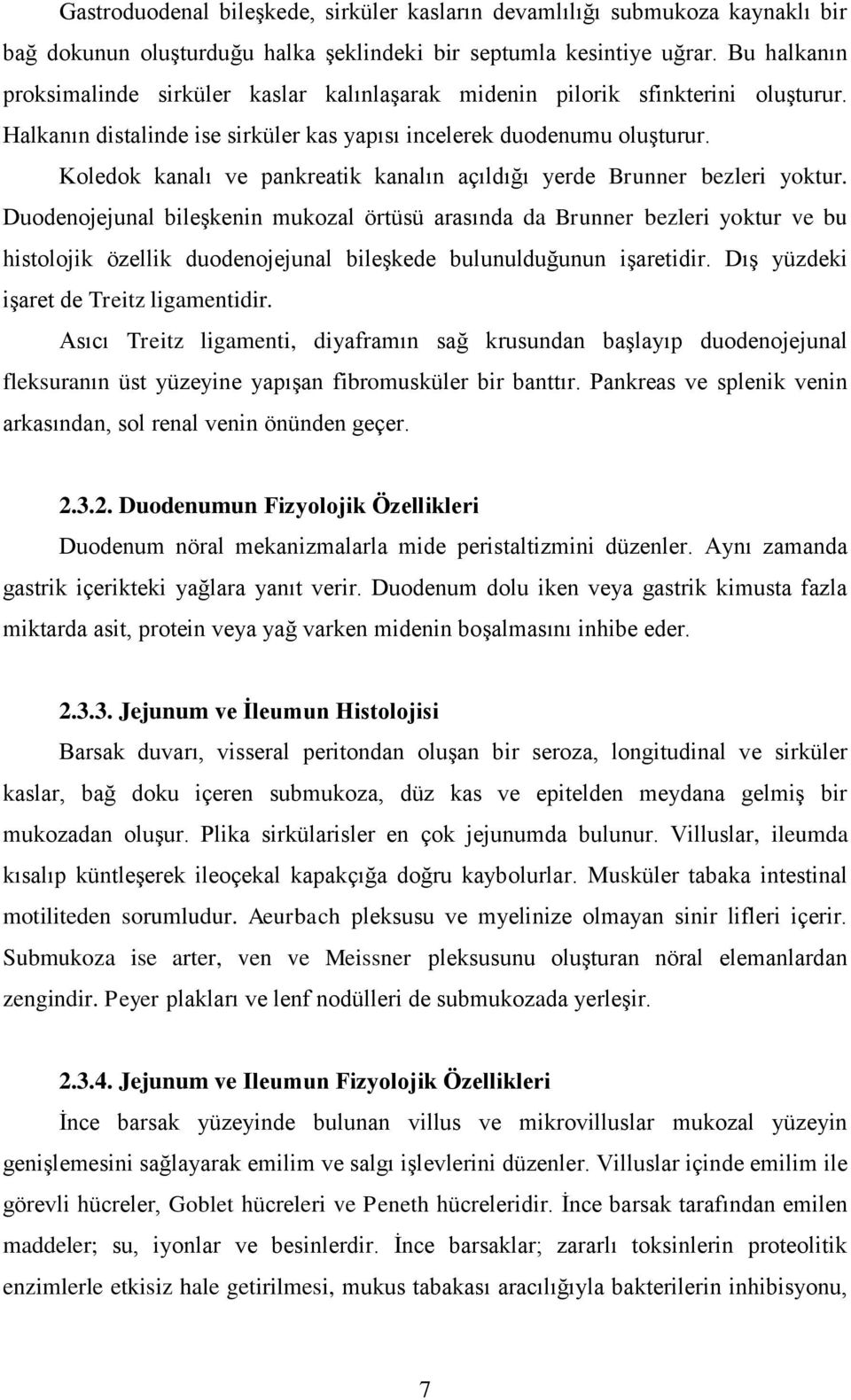 Koledok kanalı ve pankreatik kanalın açıldığı yerde Brunner bezleri yoktur.