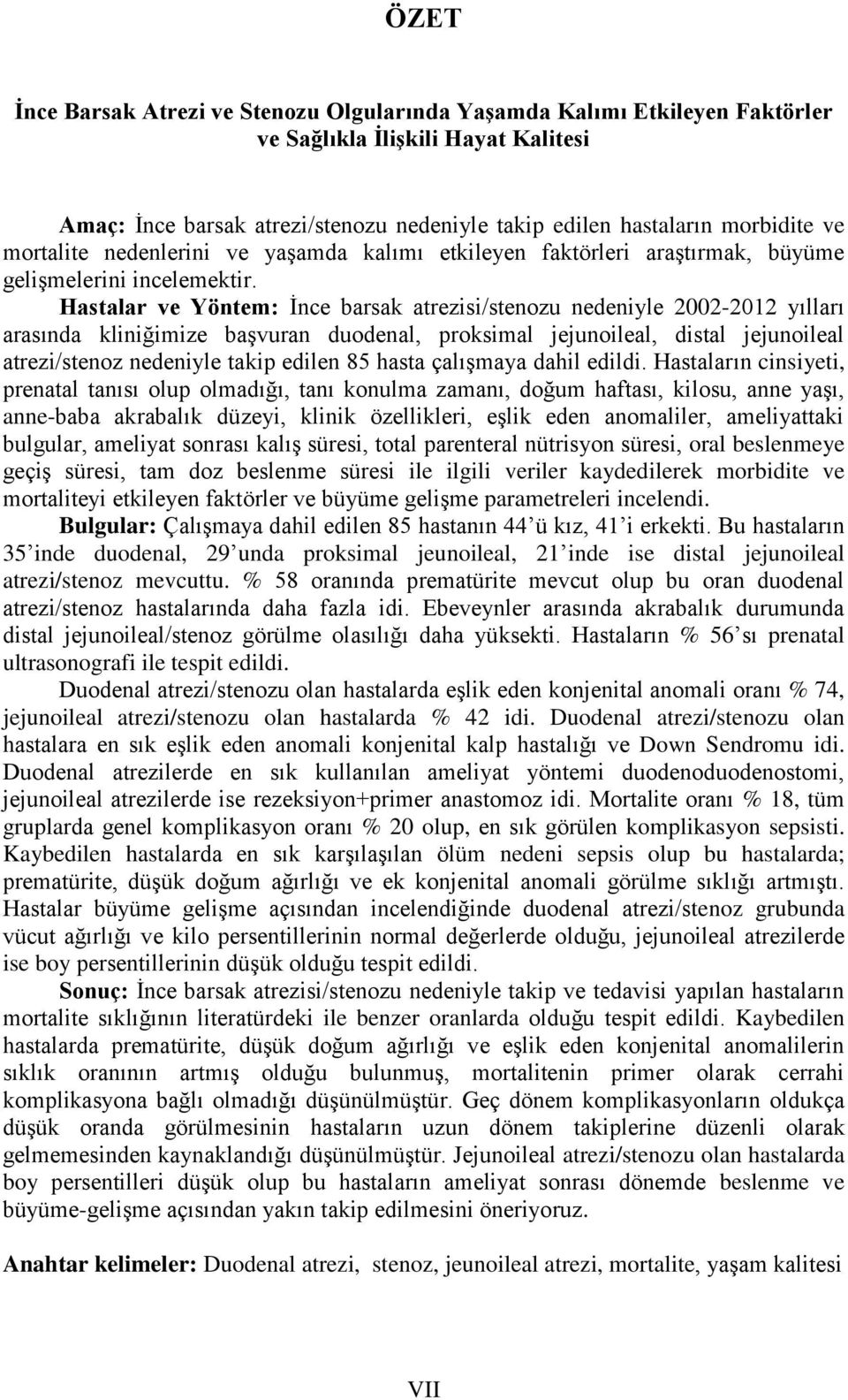 Hastalar ve Yöntem: Ġnce barsak atrezisi/stenozu nedeniyle 2002-2012 yılları arasında kliniğimize baģvuran duodenal, proksimal jejunoileal, distal jejunoileal atrezi/stenoz nedeniyle takip edilen 85