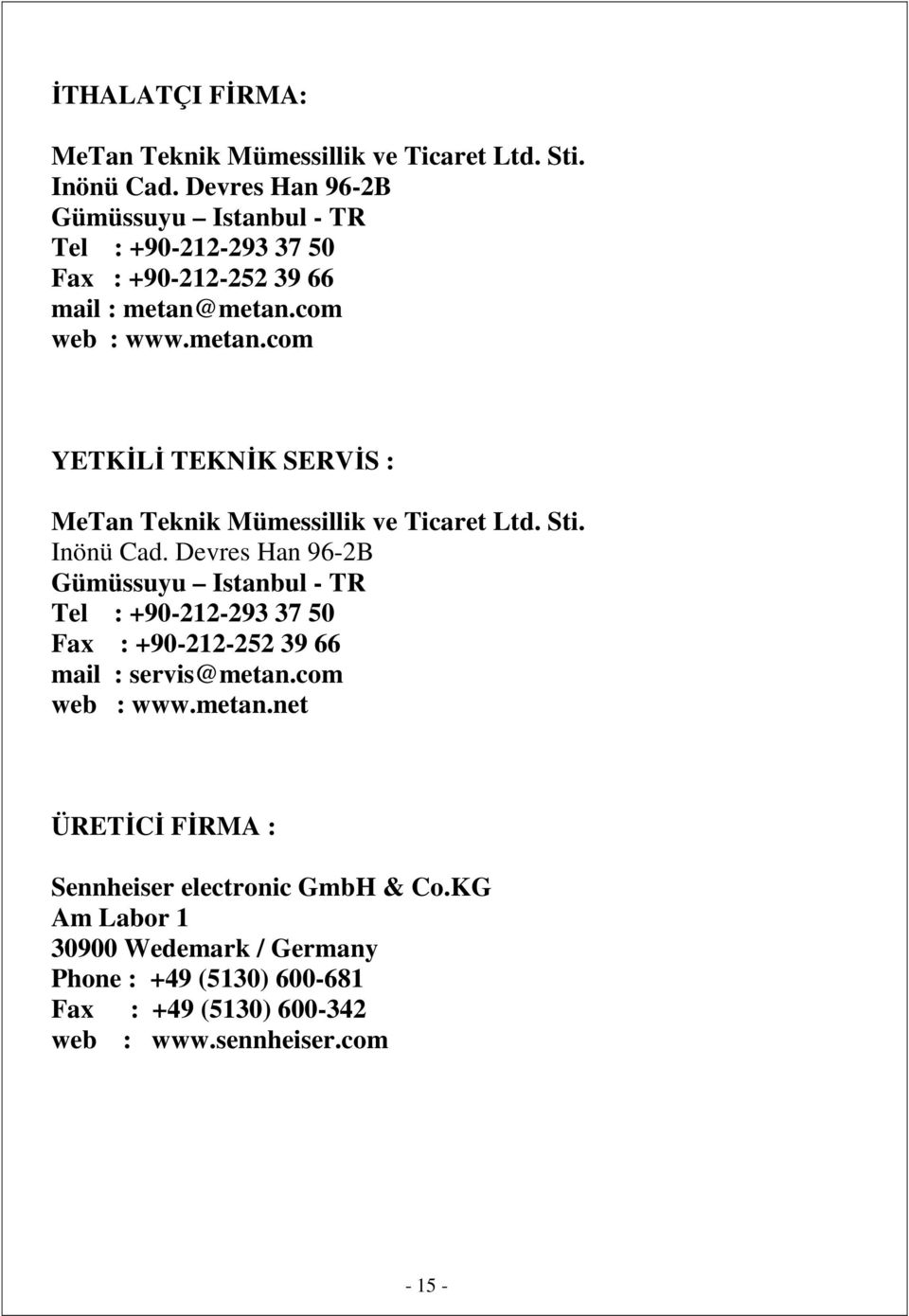 metan.com web : www.metan.com YETKĐLĐ TEKNĐK SERVĐS : MeTan Teknik Mümessillik ve Ticaret Ltd. Sti. Inönü Cad.