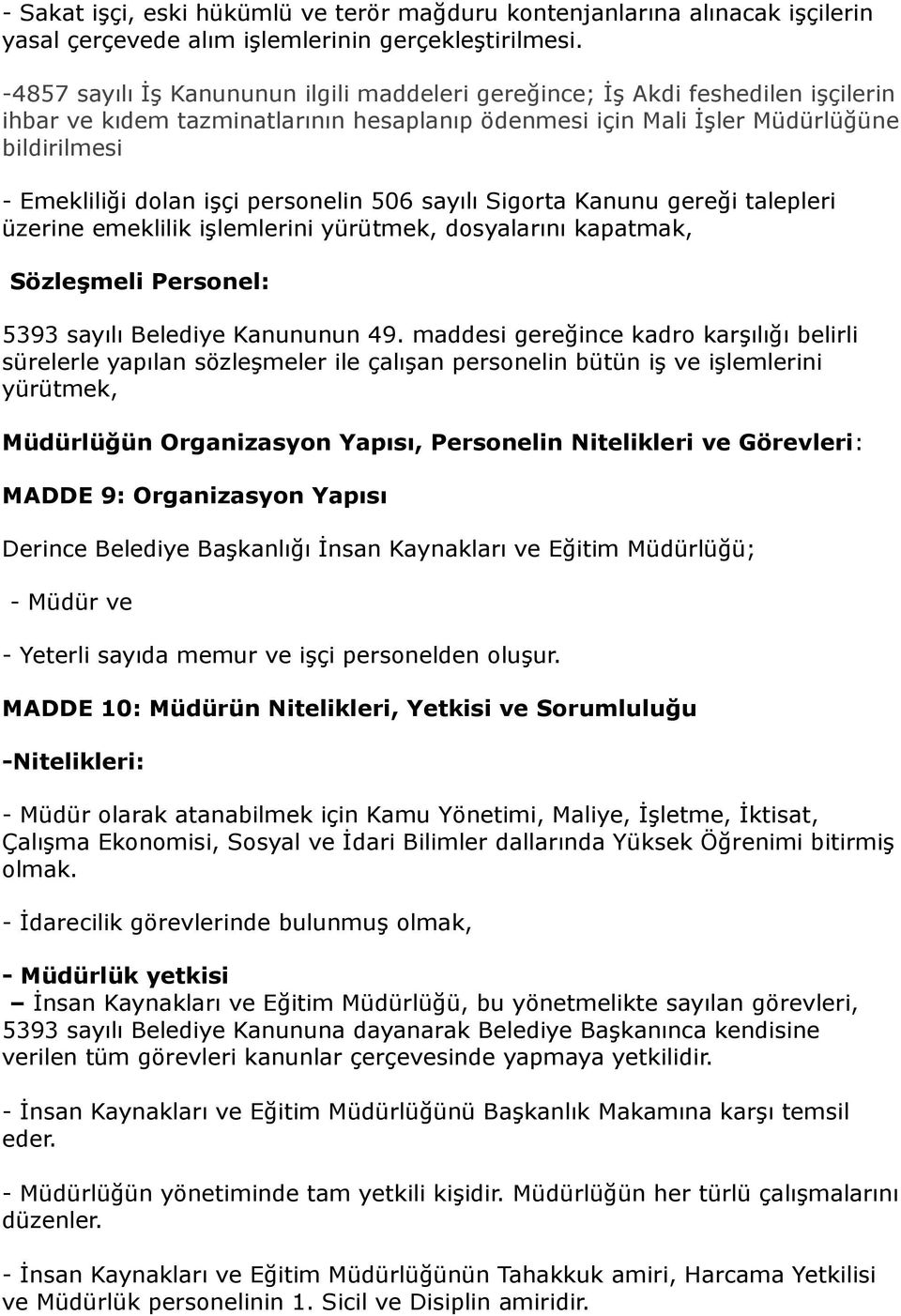 personelin 506 sayılı Sigorta Kanunu gereği talepleri üzerine emeklilik işlemlerini yürütmek, dosyalarını kapatmak, Sözleşmeli Personel: 5393 sayılı Belediye Kanununun 49.