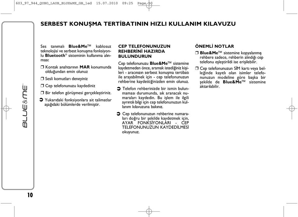 anahtarýnýn MAR konumunda olduðundan emin olunuz Sesli komutlarý deneyiniz Cep telefonunuzu kaydediniz Bir telefon görüþmesi gerçekleþtiriniz.