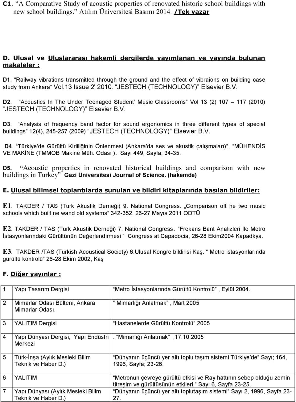 Railway vibrations transmitted through the ground and the effect of vibraions on building case study from Ankara Vol.13 Issue 2' 2010. JESTECH (TECHNOLOGY) Elsevier B.V. D2.