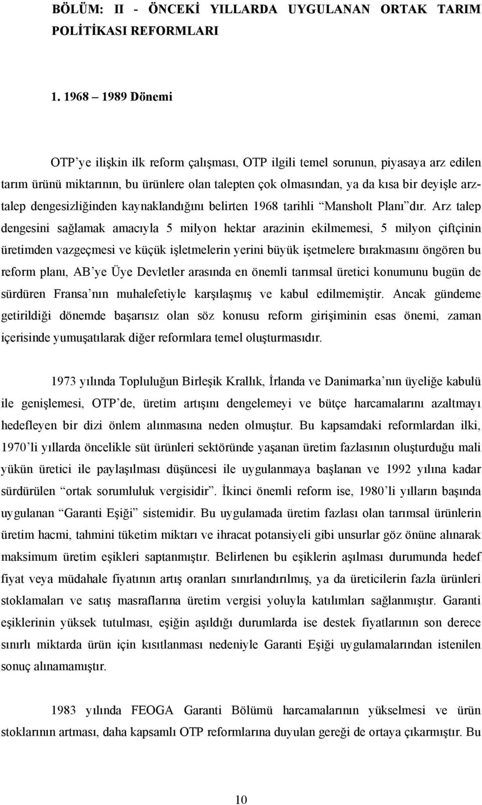 dengesizliğinden kaynaklandığını belirten 1968 tarihli Mansholt Planı dır.