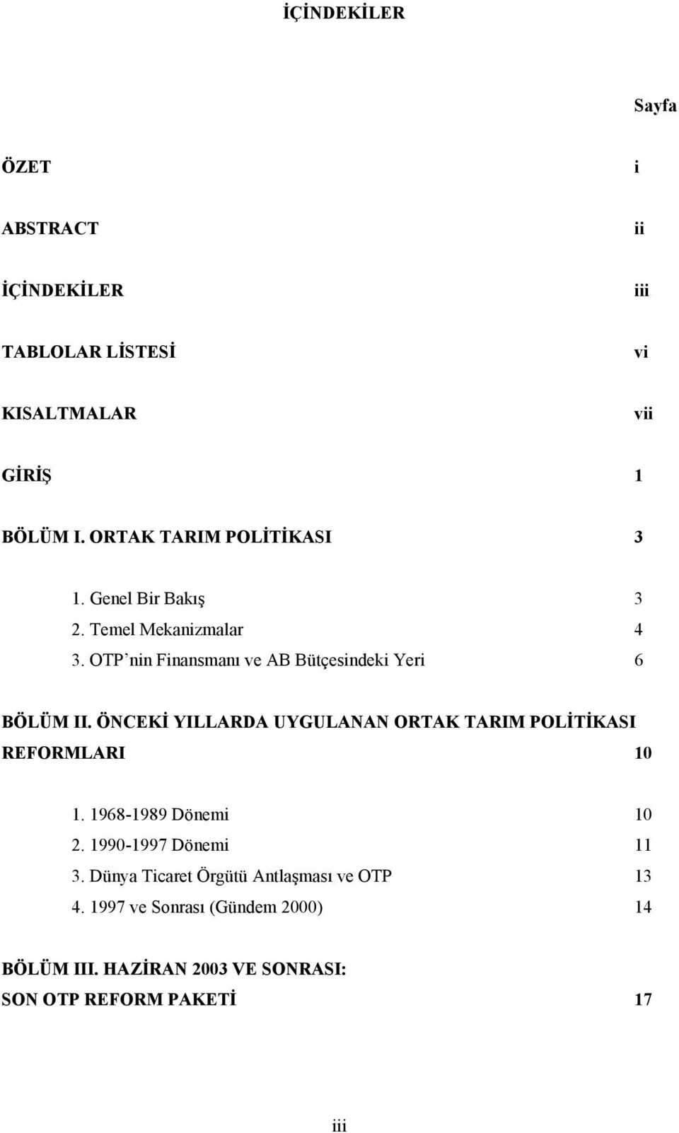 OTP nin Finansmanı ve AB Bütçesindeki Yeri 6 BÖLÜM II. ÖNCEKİ YILLARDA UYGULANAN ORTAK TARIM POLİTİKASI REFORMLARI 10 1.