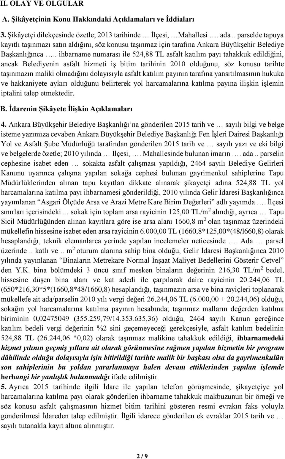 . ihbarname numarası ile 524,88 TL asfalt katılım payı tahakkuk edildiğini, ancak Belediyenin asfalt hizmeti iş bitim tarihinin 2010 olduğunu, söz konusu tarihte taşınmazın maliki olmadığını