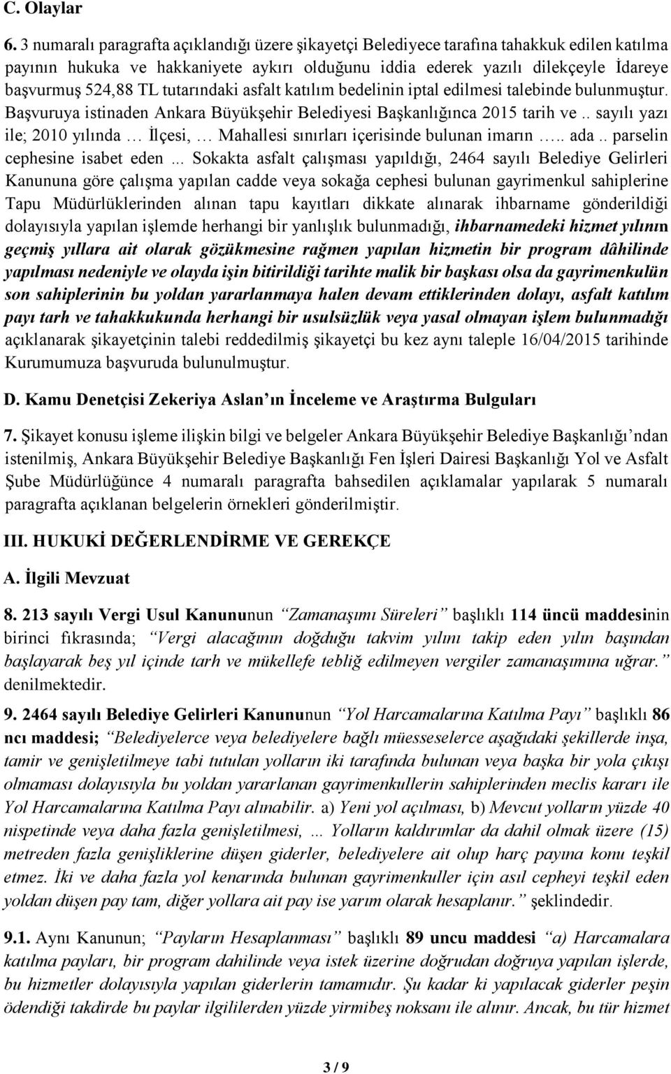 tutarındaki asfalt katılım bedelinin iptal edilmesi talebinde bulunmuştur. Başvuruya istinaden Ankara Büyükşehir Belediyesi Başkanlığınca 2015 tarih ve.