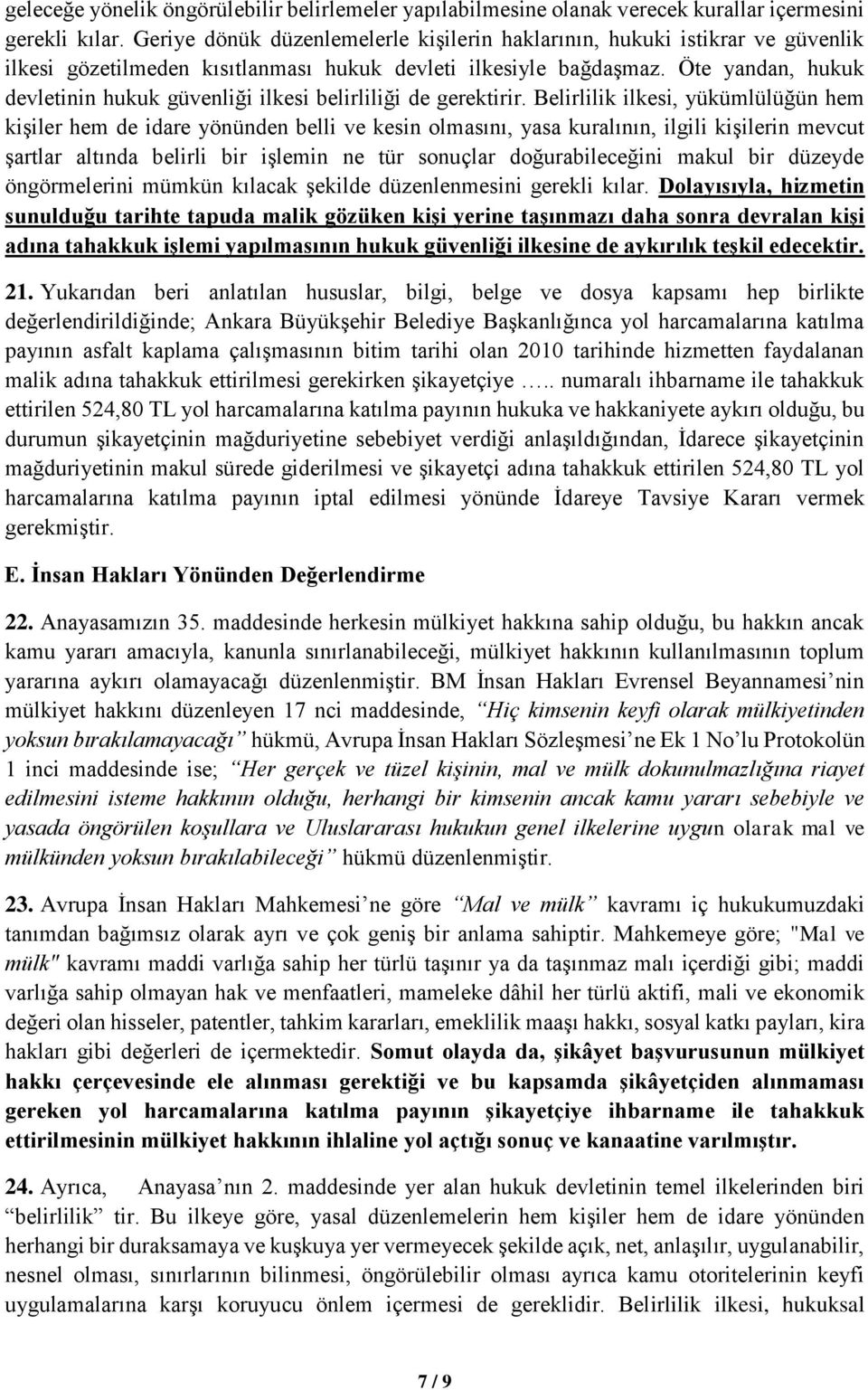 Öte yandan, hukuk devletinin hukuk güvenliği ilkesi belirliliği de gerektirir.