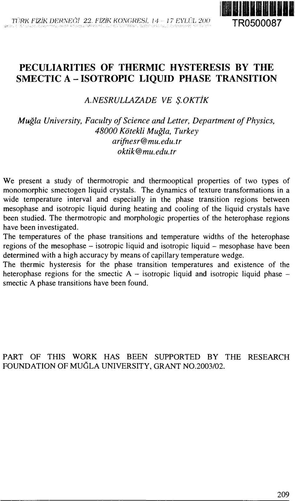 tr oktik@mu.edu.tr We present a study of thermotropic and thermooptical properties of two types of monomorphic smectogen liquid crystals.