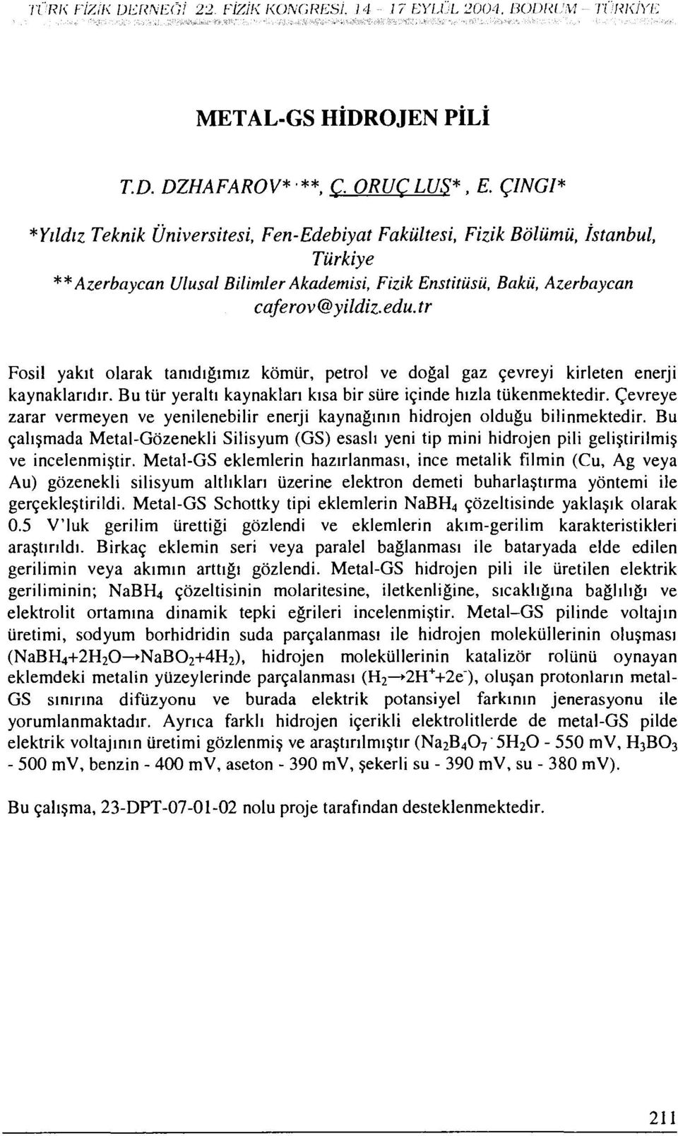 tr Fosil yakıt olarak tanıdığımız kömür, petrol ve doğal gaz çevreyi kirleten enerji kaynaklarıdır. Bu tür yeraltı kaynakları kısa bir süre içinde hızla tükenmektedir.