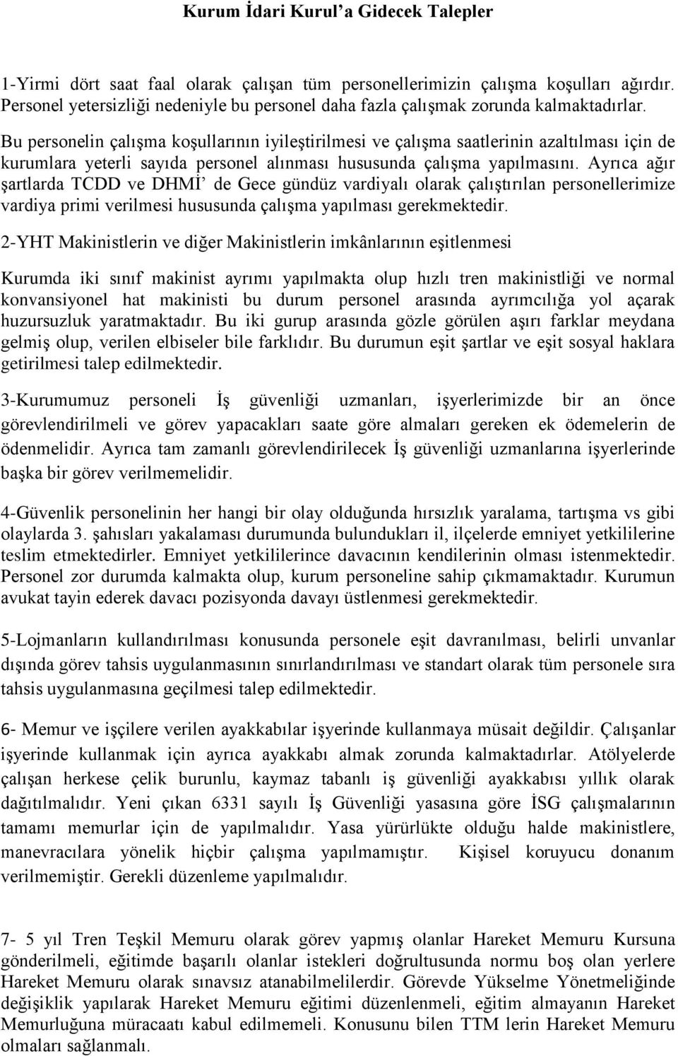 Bu personelin çalışma koşullarının iyileştirilmesi ve çalışma saatlerinin azaltılması için de kurumlara yeterli sayıda personel alınması hususunda çalışma yapılmasını.