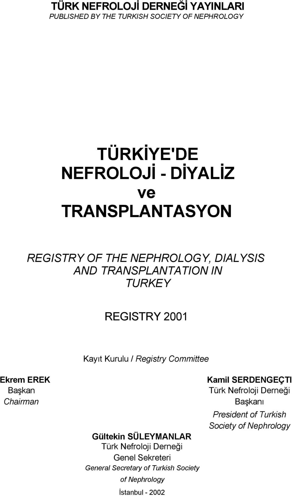 Committee Ekrem EREK Başkan Chairman Gültekin SÜLEYMANLAR Türk Nefroloji Derneği Genel Sekreteri General Secretary of