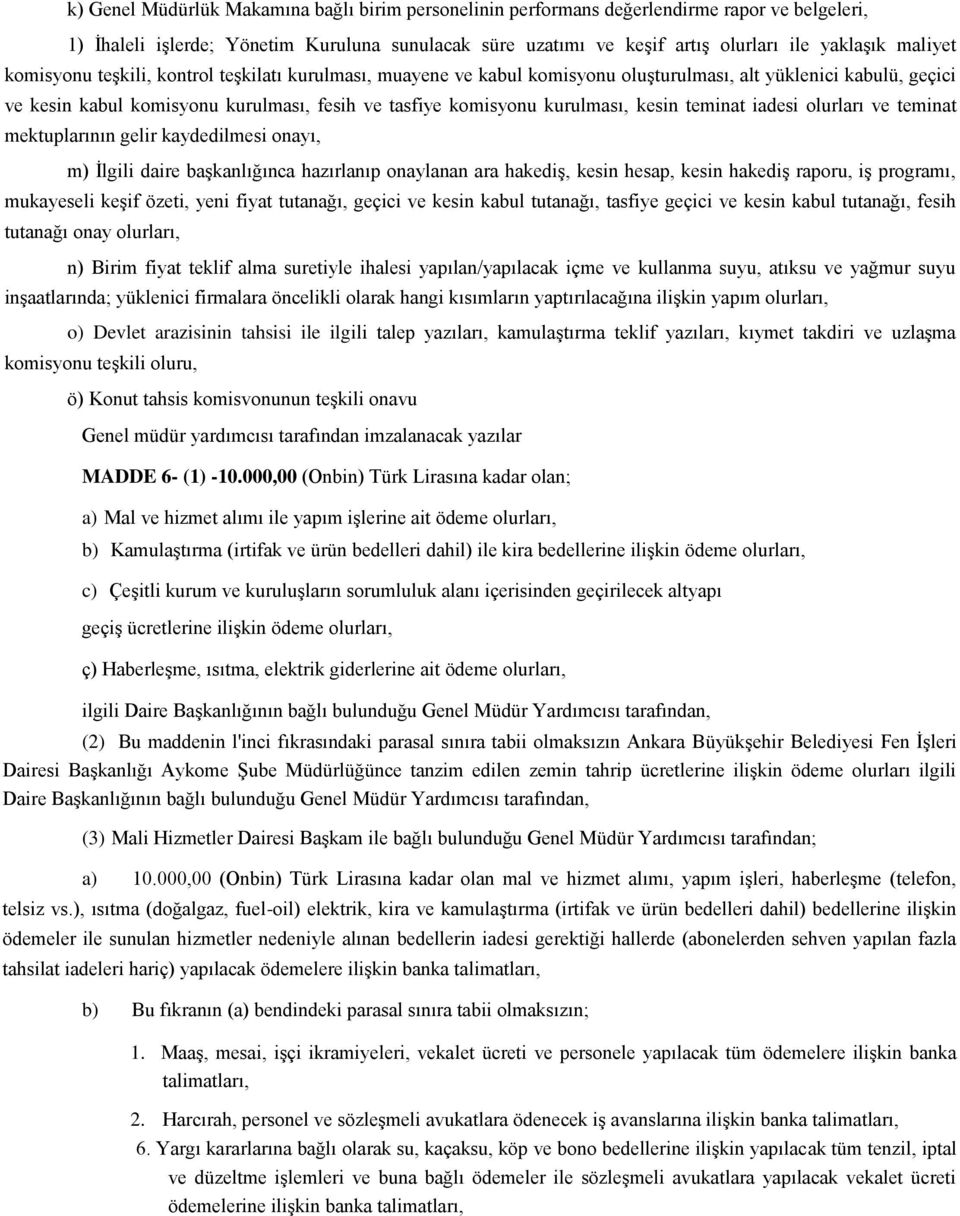 kurulması, kesin teminat iadesi olurları ve teminat mektuplarının gelir kaydedilmesi onayı, m) İlgili daire başkanlığınca hazırlanıp onaylanan ara hakediş, kesin hesap, kesin hakediş raporu, iş