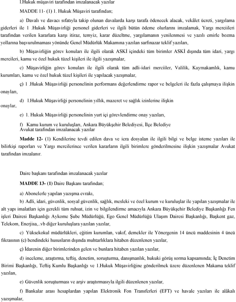 Hukuk Müşavirliği personel giderleri ve ilgili bütün ödeme olurlarını imzalamak, Yargı merciileri tarafından verilen kararlara karşı itiraz, temyiz, karar düzeltme, yargılamanın yenilenmesi ve yazılı