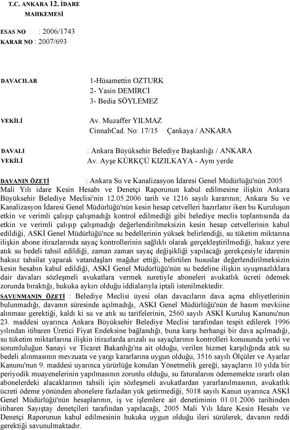 Ayşe KÜRKÇÜ KIZILKAYA - Aynı yerde DAVANIN ÖZETİ : Ankara Su ve Kanalizasyon İdaresi Genel Müdürlüğü'nün 2005 Mali Yılı idare Kesin Hesabı ve Denetçi Raporunun kabul edilmesine ilişkin Ankara