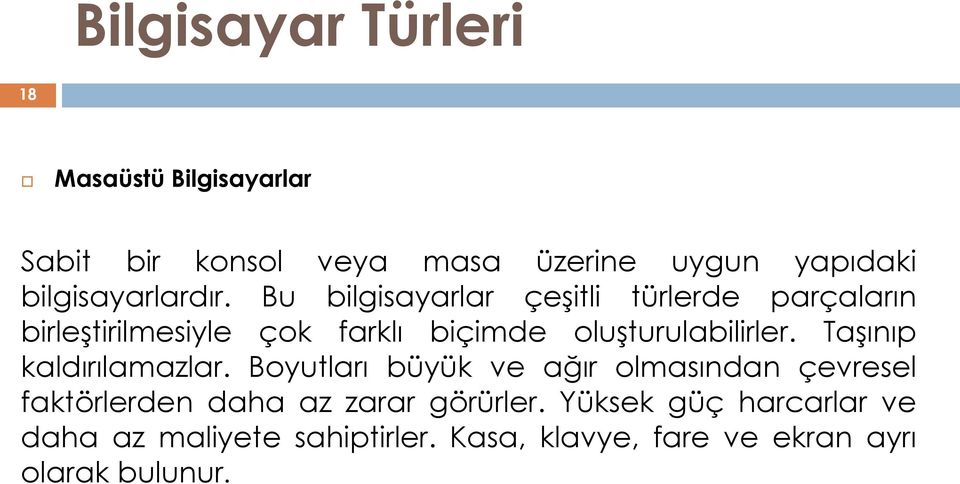 Bu bilgisayarlar çeģitli türlerde parçaların birleģtirilmesiyle çok farklı biçimde oluģturulabilirler.