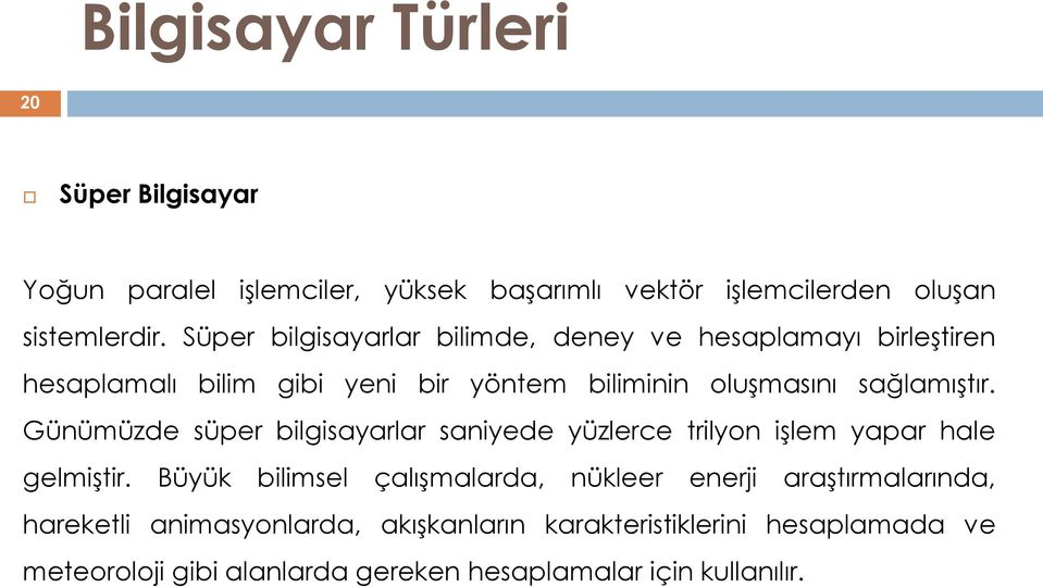 Günümüzde süper bilgisayarlar saniyede yüzlerce trilyon iģlem yapar hale gelmiģtir.